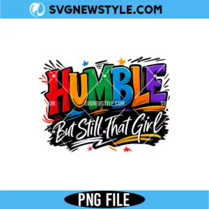 Humble But Still That Girl PNG