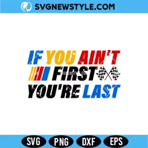 If You Ain't First You're Last SVG