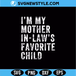 I'm My Mother In Laws Favorite Child SVG