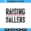 Raising Ballers SVG | Modern Script Sports Mom Cut File for Silhouette 3 Raising Ballers SVG