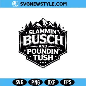 Slammin’ Busch Poundin’ Tush SVG