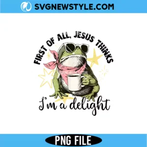 First of All Jesus Thinks I'm A Delight PNG