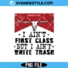 I Ain’t White Trash PNG | Funny Sarcastic Southern Sublimation Graphic 2 I Ain’t White Trash PNG
