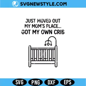 Just Moved Out My Moms Place Got My Own Crib SVG