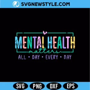Mental Health Matters All Day Every Day SVG