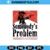 Somebody’s Problem SVG