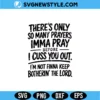There’s Only So Many Prayers SVG Digital Download | Aesthetic Edgy Faith Design 2 There’s Only So Many Prayers SVG