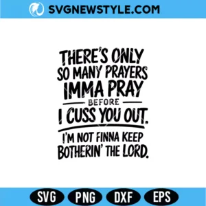 There’s Only So Many Prayers SVG