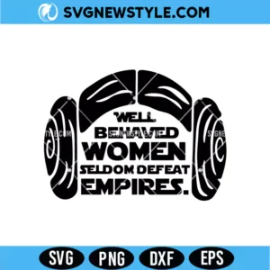 Well Behaved Women Seldom Defeat Empires Svg