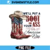 We’ll Put A Boot In Your Ass PNG Digital Download | Aesthetic USA Pride Art 3 We’ll Put A Boot In Your Ass PNG