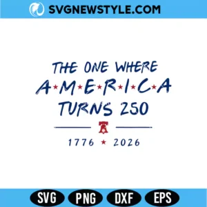 The One Where America Turns 250 Years Svg