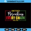 Breaking Every Chain Juneteenth SVG