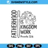 Fatherhood Is Kingdom Work SVG File