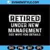 Retired Under New Management Svg Funny Grandpa Digital Download 2 Retired Under New Management Svg