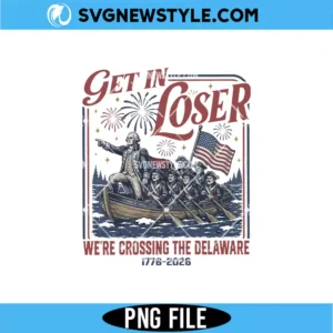 Get In Loser We're Crossing The Delaware Png