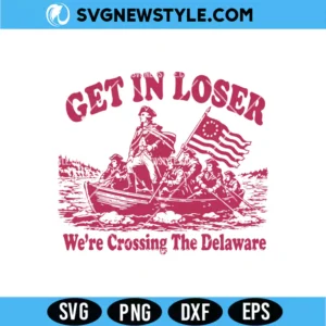 Get in Loser We're Crossing the Delaware Svg