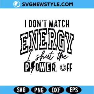 I Don't Match Energy I Shut The Power Off SVG
