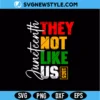 They Not Like US Juneteenth Svg Png Freedom Culture Cut File Digital Download 3 They Not Like US Juneteenth Svg Png