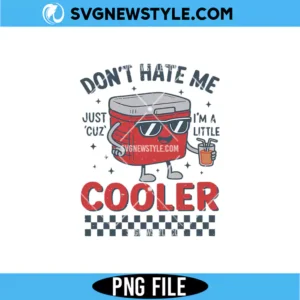 Don't Hate Me Cuz I'm A Little Cooler PNG
