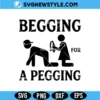 Funny Adult Begging For A Pegging Svg | Funny Quote Cut File for Cricut 2 Funny Adult Begging For A Pegging Svg
