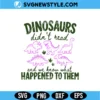 Funny Dinosaurs Didn't Read Png Digital Download | Teacher Life PNG 3 Funny Dinosaurs Didn't Read Png