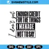 I Don't Get Enough Credit SVG Digital Download | Trendy Sarcastic Design 3 I Don't Get Enough Credit SVG