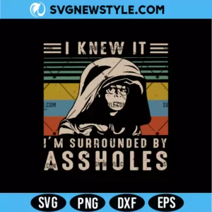 I Knew It I'm Surrounded By Assholes Svg Digital Download | Retro Movie Style Shirt Design