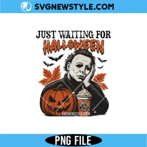 Just Waiting For Michael Myers PNG Digital Download | Humorous Halloween Printable