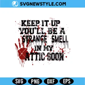 Keep It Up You'll Be A Strange Smell In My Attic Soon SVG - Spooky Dark Humor Quote Vector Design