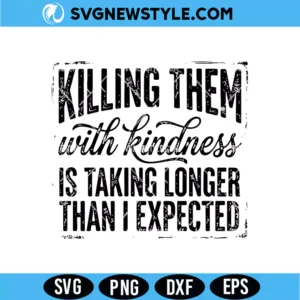 Killing Them With Kindness SVG Digital Download | Inspirational Quote Cut File
