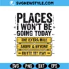 Places I Wont Be Going Today Svg