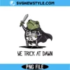 We Trick At Dawn Halloween PNG Digital Download | Spooky Season Design 2 We Trick At Dawn Halloween PNG