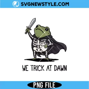 We Trick At Dawn Halloween PNG