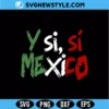 Y Si Sí México SVG Digital Download | Patriotic Spanish Phrase Cut File 2 Y Si Sí México SVG