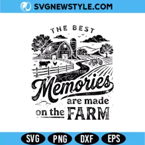 The Best Memories Are Made On The Farm SVG Digital Download | Rural Homestead Design