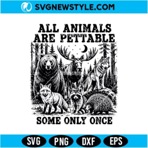 All Animals Are Pettable Some Only Once SVG Digital Download | Funny Wildlife Cut File