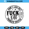 Don't Like Me Fuck Off Svg Digital Download | Sarcastic Quote Cut File 2 Don't Like Me Fuck Off Svg