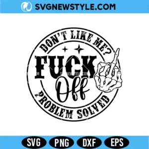 Don't Like Me Fuck Off Svg