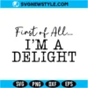 First of All I'm a Delight SVG Digital Download | Humorous Typography Design 2 First of All I'm a Delight SVG