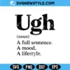 Funny Ugh SVG Digital Download | Humorous Relatable Everyday Design 2 Funny Ugh SVG