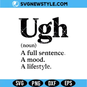 Funny Ugh SVG Digital Download | Humorous Relatable Everyday Design
