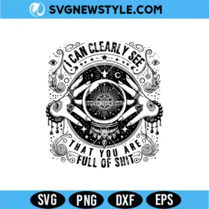 I Can Clearly See That You Are Full Of Shit SVG
