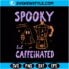 Spooky But Caffeinated Svg Digital Download | Halloween Coffee Addict Design 3 Spooky But Caffeinated Svg