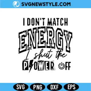 I Don’t Match Energy I Shut The Power Off Svg