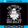I'm Too Old For This Boo Sheet SVG PNG