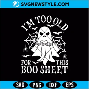 I'm Too Old For This Boo Sheet SVG PNG Digital Download | Funny Halloween Cut File