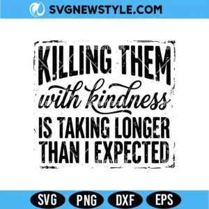 Killing Them With Kindness Svg Png