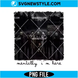 Mentally Im Here Horror Movie Characters PNG Digital Download | Spooky Clipart