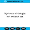 Train of Thought SVG PNG Digital Download | Clever Quote Cut File 3 Train of Thought SVG
