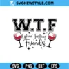 WTF Wine Tasting Friends SVG Digital Download | Funny Wine Quote Cut File 2 WTF Wine Tasting Friends SVG